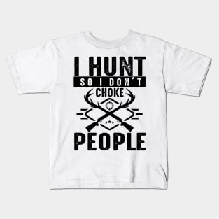 I hunt so I don't Choke people Kids T-Shirt